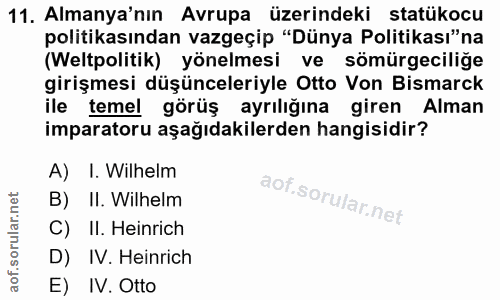 11. soru: Almanya'nın Avrupa üzerindeki statükocu politikasından vazgeçip "Dünya Politikası"na (Weltpolitik) yönelmesi ve sömür…