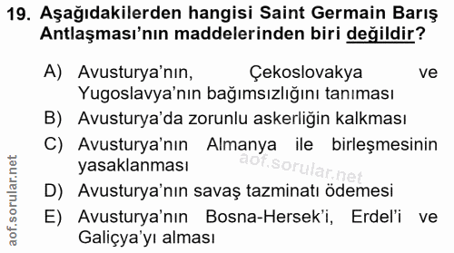 19. soru: Aşağıdakilerden hangisi Saint Germain Barış Antlaşması'nın maddelerinden biri değildir? A) Avusturya'nın, Çekslovakya…