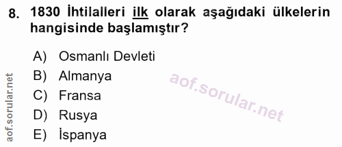 8. soru: 1830 İhtilalleri ilk olarak aşağıdaki ülkelerin hangisinde başlamıştır? A) Osmanlı Devleti B) Almanya C) Fransa D) Ru…