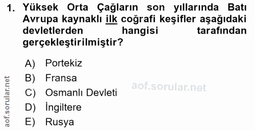 1. soru: Yüksek Orta Çağların son yıllarında Batı Avrupa kaynaklı ilk coğrafi keşifler aşağıdaki devletlerden hangisi tarafınd…