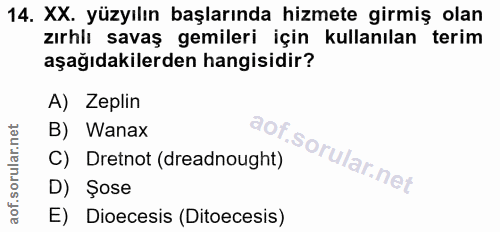 14. soru: XX. yüzyılın başlarında hizmete girmiş olan zırhlı savaş gemileri için kullanılan terim aşağıdakilerden hangisidir? A…