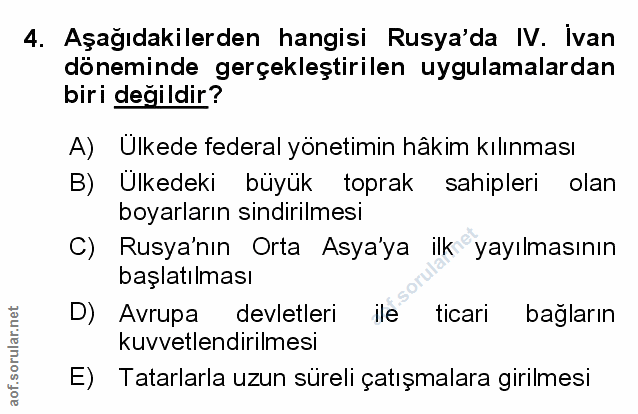 4. soru: Aşağıdakilerden hangisi Rusya'da IV. Ivan döneminde gerçekleştirilen uygulamalardan biri değildir? A) Ülkede federal…