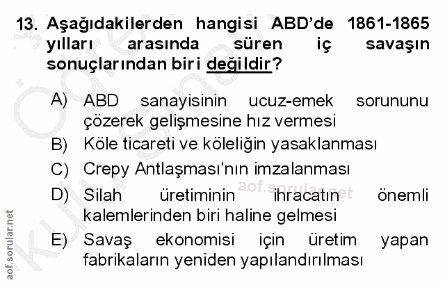 13. soru: Aşağıdakilerden hangisi ABD'de 1861-1865 yılları arasında süren iç savaşın sonuçlarından biri degildir? A) ABD sanayi…