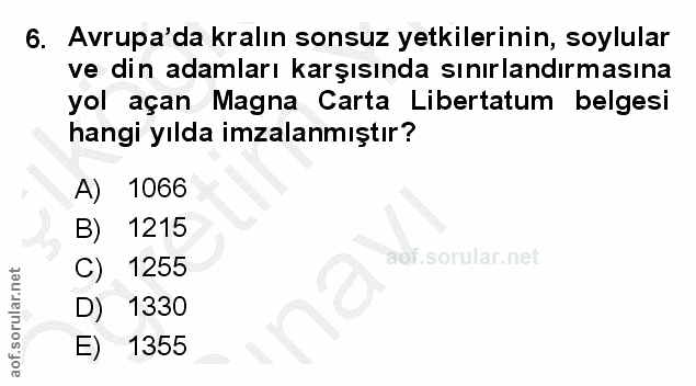 6. soru: Avrupa'da kralın sonsuz yetkilerinin, soylular ve din adamları karşısında sınırlandırmasına yol açan Magna Carta Libe…