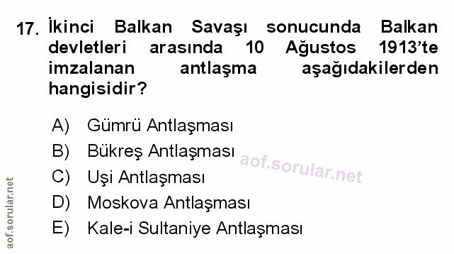 17. soru: Ikinci Balkan Savaşı sonucunda Balkan devletleri arasında 10 Ağustos 1913'te imzalanan antlaşma aşağıdakilerden hangi…