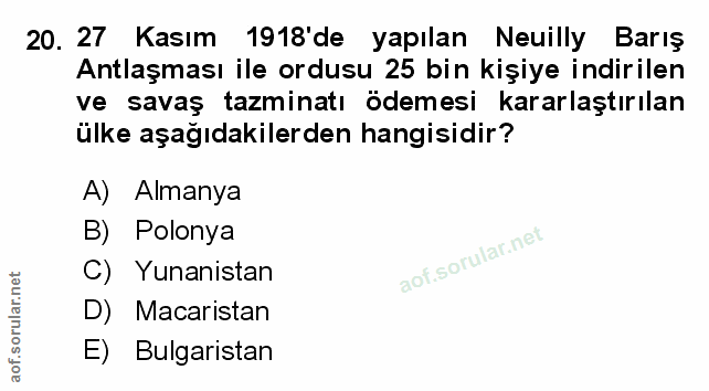 20. soru: 27 Kasım 1918'de yapılan Neuilly Barış Antlaşması ile ordusu 25 bin kişiye indirilen ve savaş tazminatı ödemesi karar…