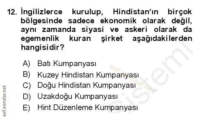 12. soru: Ingilizlerce kurulup, Hindistan'ın birçok bölgesinde sadece ekonomik olarak değil, aynı zamanda siyasi ve askeri olar…