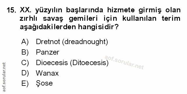 15. soru: XX. yüzyılın başlarında hizmete girmiş olan zırhlı savaş gemileri için kullanılan terim aşağıdakilerden hangisidir? A…