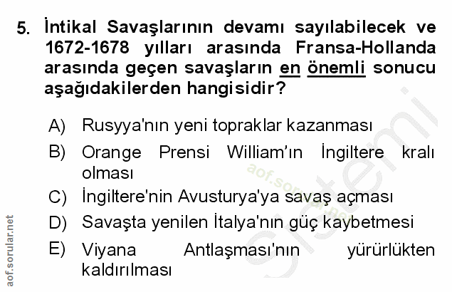 5. soru: Intikal Savaşlarının devamı sayılabilecek ve 1672-1678 yılları arasında Fransa-Hollanda arasında geçen savaşların en…