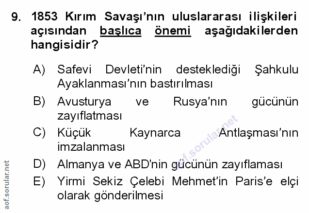9. soru: 1853 Kırım Savaşı'nın uluslararası ilişkileri açısından başlıca önemi aşağıdakilerden hangisidir? A) Safevi Devleti'n…