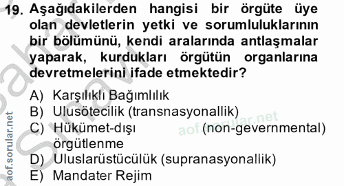 19. soru: Aşağıdakilerden hangisi bir örgüte üye olan devletlerin yetki ve sorumluluklarının bir bolümünü, kendi aralarında ant…