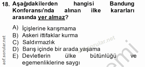 18. soru: Aşağıdakilerden hangisi Bandung Konferansi'nda alınan ilke kararları arasında yer almaz? A) İçişlerine karışmama B) A…
