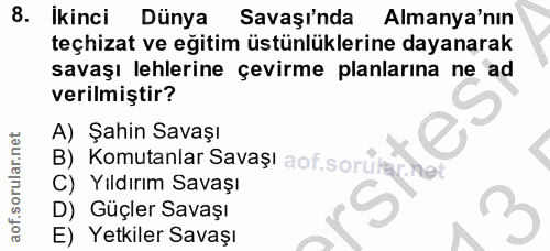 8. soru: İkinci Dünya Savaşinda Almanya'nın teçhizat ve eğitim üstünlüklerine dayanarak savaşı lehlerine çevirme planlarına ne…