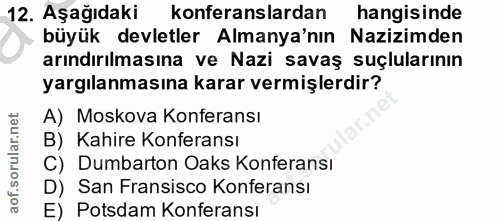 12. soru: Aşağıdaki konferanslardan hangisinde büyük devletler Almanya'nın | Nazizmden arındırılmasına ve Nazi savaş suçluların…