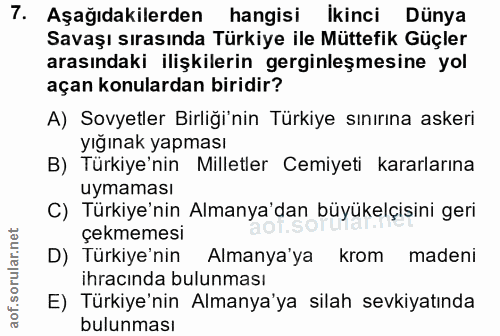 7. soru: Aşağıdakilerden hangisi ikinci Dünya Savaşı sırasında Türkiye ile Müttefik Güçler arasındaki ilişkilerin gerginleşmes…