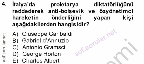 4. soru: İtalya'da proletarya diktatörlüğünü reddederek anti-bolşevik ve özyönetimci hareketin önderligini yapan kişi aşağıdak…