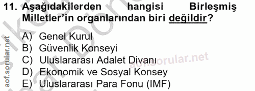 11. soru: Aşağıdakilerden hangisi Birleşmiş Milletler'in organlarından biri değildir? A) Genel Kurul B) Güvenlik Konseyi C) Ulu…