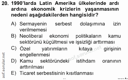 20. soru: 1990'larda Latin Amerika ülkelerinde ardı ardına ekonomik krizlerin yaşanmasının nedeni aşağıdakilerden hangisidir? A…