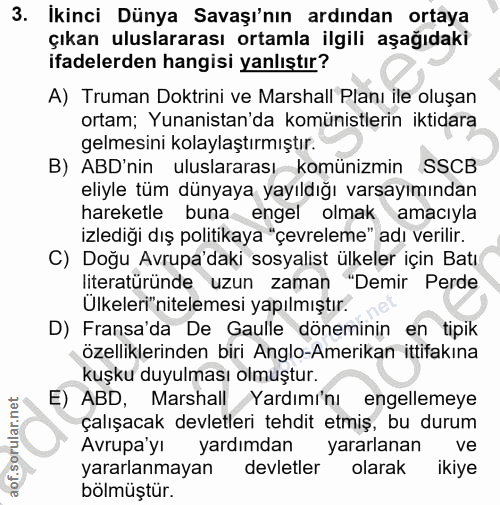 3. soru: İkinci Dünya Savaşı'nın ardından ortaya çıkan uluslararası ortamla ilgili aşağıdaki ifadelerden hangisi yanlıştır? A)…