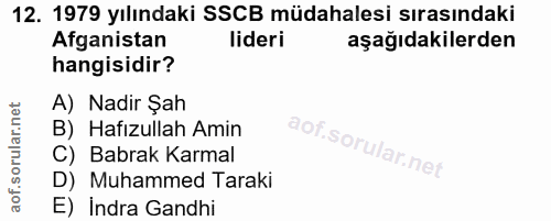12. soru: 1979 yılındaki SSCB müdahalesi sırasındaki Afganistan lideri aşağıdakilerden hangisidir? A) Nadir Şah B) Hafızullah A…