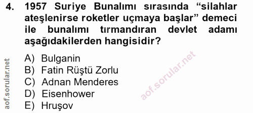 4. soru: 1957 Suriye Bunalımı sırasında "silahlar ateşlenirse roketler uçmaya başlar" demeci ile bunalımı tirmandiran devlet a…
