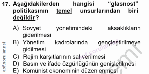 17. soru: Aşağıdakilerden hangisi "glasnost" politikasının temel unsurlarından biri değildir? A) Sovyet yönetimindeki aksaklıkl…