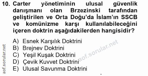 10. soru: Carter yönetiminin ulusal güvenlik danışmanı olan Brzezinski tarafindan geliştirilen ve Orta Doğu'da İslam'ın SSCB ve…