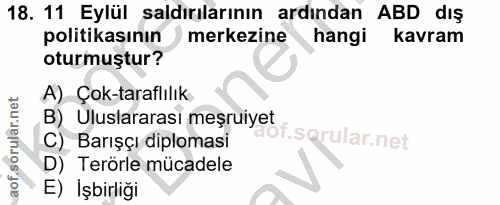 18. soru: 11 Eylül saldırılarının ardından ABD dış politikasının merkezine hangi kavram oturmuştur? A) Çok-taraflılık B) Ulusla…