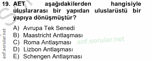 19. soru: AET aşağıdakilerden hangisiyle uluslararası bir yapıdan uluslarüstü bir yapıya dönüşmüştür? A) Avrupa Tek Senedi B) M…