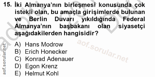 15. soru: İki Almanya'nın birleşmesi konuşunda çok istekli olan, bu amaçla girişimlerde bulunan ve Berlin Duvarı yıkıldığında F…
