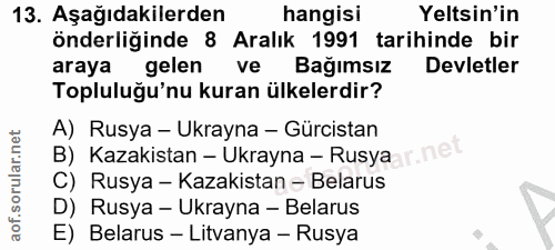 13. soru: Aşağıdakilerden hangisi Yeltsin'in önderliğinde 8 Aralık 1991 tarihinde bir araya gelen ve Bağımsız Devletler Toplulu…