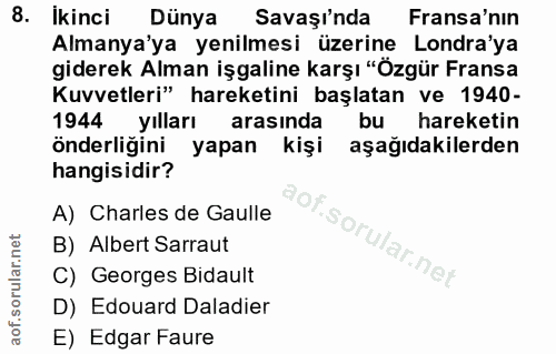 8. soru: Ikinci Dünya Savaşinda Fransa'nın Almanya'ya yenilmesi üzerine Londra'ya giderek Alman işgaline karşı "Özgür Fransa K…