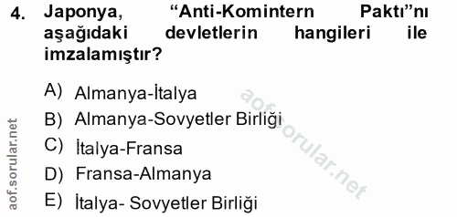 4. soru: Japonya, "Anti-Komintern Paktı"nı aşağıdaki devletlerin hangileri ile imzalamıştır? A) Almanya-italya B) Almanya-Sovy…