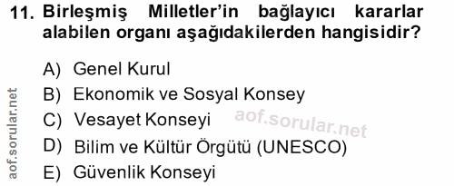 11. soru: Birleşmiş Milletler'in bağlayıcı kararlar alabilen organı aşağıdakilerden hangisidir? A) Genel Kurul B) Ekonomik ve S…
