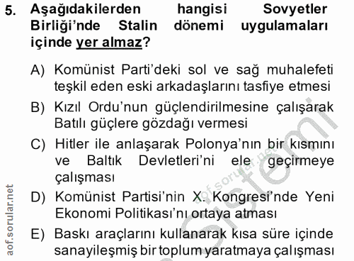5. soru: Aşağıdakilerden hangisi Sovyetler Birliği'nde Stalin dönemi uygulamaları içinde yer almaz? A) Komünist Parti'deki sol…