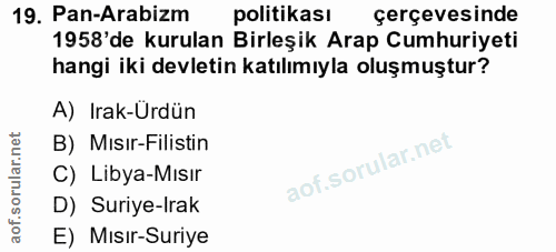 19. soru: Pan-Arabizm politikası çerçevesinde 1958'de kurulan Birleşik Arap Cumhuriyeti hangi iki devletin katılımıyla oluşmuşt…