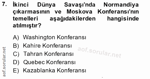 7. soru: Ikinci Dünya Savaşı'nda Normandiya çıkarmasının ve Moskova Konferansı'nın temelleri aşağıdakilerden hangisinde atılmı…