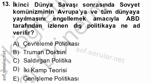 13. soru: İkinci Dünya Savaşı sonrasında Sovyet komünizminin Avrupa'ya ve tüm dünyaya yayılmasını engellemek amacıyla ABD taraf…