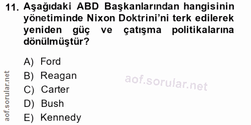 11. soru: Aşağıdaki ABD Başkanlarından hangisinin yönetiminde Nixon Doktrini'ni terk edilerek yeniden güç ve çatışma politikala…