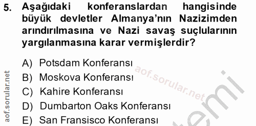 5. soru: Aşağıdaki konferanslardan hangisinde büyük devletler Almanya'nın| Nazizmden arındırılmasına ve Nazi savaş suçlularını…