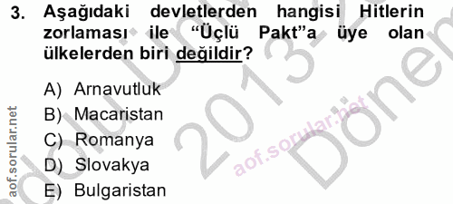 3. soru: Aşağıdaki devletlerden hangisi Hitlerin zorlaması ile "Üçlü Pakt"a üye olan ülkelerden biri değildir? A) Arnavutluk o…