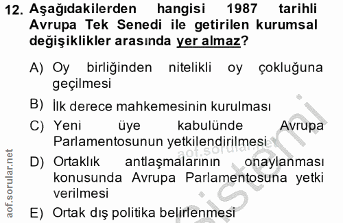 12. soru: Aşağıdakilerden hangisi 1987 tarihli Avrupa Tek Senedi ile getirilen kurumsal degişiklikler arasında yer almaz? A) Oy…