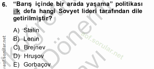 6. soru: "Barış içinde bir arada yaşama" politikası ilk defa hangi Sovyet lideri tarafından dile getirilmiştir? A) Stalin B) L…