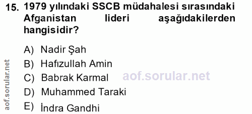 15. soru: 1979 yılındaki SSCB müdahalesi sırasındaki Afganistan lideri aşağıdakilerden hangisidir? A) Nadir Şah B) Hafızullah A…