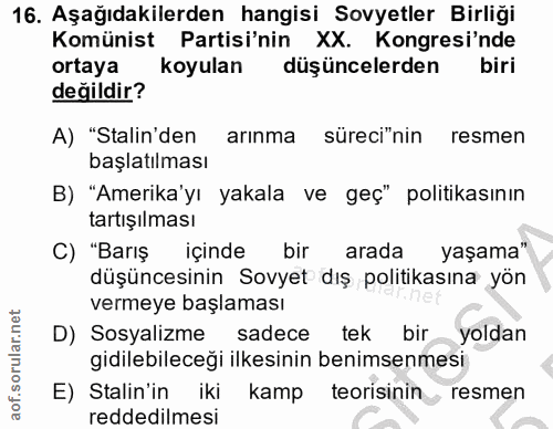 16. soru: Aşağıdakilerden hangisi Sovyetler Birliği Komünist Partisi'nin XX. Kongresi'nde ortaya koyulan düşüncelerden biri değ…