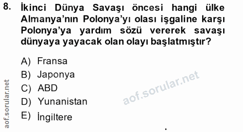 8. soru: Ikinci Dünya Savaşı öncesi hangi ülke Almanya'nın Polonya'yı olası işgaline karşı Polonya'ya yardım sözü vererek sava…