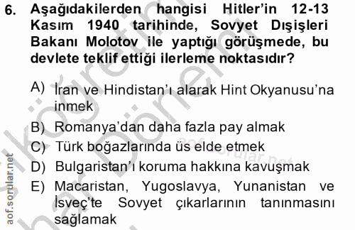 6. soru: Aşağıdakilerden hangisi Hitler'in 12-13 Kasım 1940 tarihinde, Sovyet Dışişleri Bakanı Molotov ile yaptığı görüşmede,…