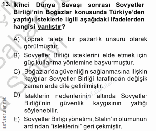 13. soru: İkinci Dünya Savaşı sonrası Sovyetler Birliği'nin Boğazlar konusunda Türkiye'den yaptığı isteklerle ilgili aşağıdaki…