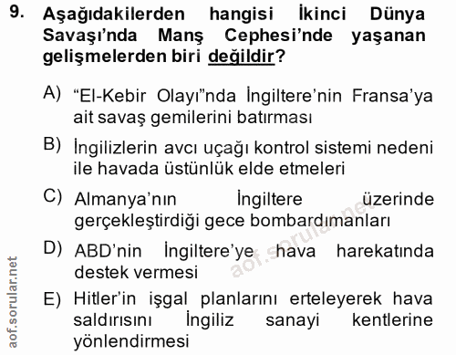 9. soru: Aşağıdakilerden hangisi ikinci Dünya Savaşı'nda Manş Cephesi'nde yaşanan gelişmelerden biri değildir? A) "El-Kebir Ol…
