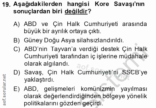 19. soru: Aşağıdakilerden hangisi Kore Savaşı'nın sonuçlardan biri değildir? A) ABD ve Çin Halk Cumhuriyeti arasında büyük bir…